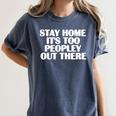 Stay Home It's Too Peopley Out There Introvert Sarcastic Women's Comfort Colors T-Shirt Moss