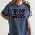 Stay Home It's Too Peopley Out There Sarcastic Introvert Women's Comfort Colors T-Shirt Moss