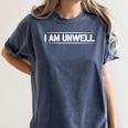 i Am Unwell Funny Introvert Jokes Funny Mental Health Unwell Women's Comfort Colors T-Shirt Moss