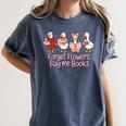Valentine Cozy Goose Bookish Forget Flowers Buy Me Books Women's Comfort Colors T-Shirt Moss