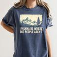 I Wanna Be Where The People Arent Hiking Camping Introvert Women's Comfort Colors T-Shirt Moss