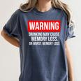 Warning Drinking May Cause Memory Loss Or Worst Memory Loss Women's Comfort Colors T-Shirt Moss Warning Drinking May Cause Memory Loss Or Worst Memory Loss Women's Comfort Colors T-Shirt Moss
