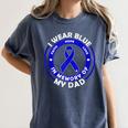 I Wear Blue In Memory Of My Dad Colon Cancer Awareness Women's Comfort Colors T-Shirt Moss I Wear Blue In Memory Of My Dad Colon Cancer Awareness Women's Comfort Colors T-Shirt Moss