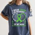 I Wear Green In Memory Of My Mom Bile Duct Cancer Awareness Women's Comfort Colors T-Shirt Moss I Wear Green In Memory Of My Mom Bile Duct Cancer Awareness Women's Comfort Colors T-Shirt Moss