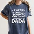I Wear In Memory Of My Dada Lung Cancer Women's Comfort Colors T-Shirt Moss I Wear In Memory Of My Dada Lung Cancer Women's Comfort Colors T-Shirt Moss