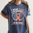I Wear Peach In Memory Of My Mom Endometrial Cancer Awarene Women's Comfort Colors T-Shirt Moss