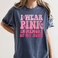 I Wear Pink In Memory Of My Aunt Breast Cancer Aunt Awarenes Women's Comfort Colors T-Shirt Moss I Wear Pink In Memory Of My Aunt Breast Cancer Aunt Awarenes Women's Comfort Colors T-Shirt Moss
