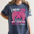 I Wear Pink In Memory Of My Friend Breast Cancer Awareness D Women's Comfort Colors T-Shirt Moss I Wear Pink In Memory Of My Friend Breast Cancer Awareness D Women's Comfort Colors T-Shirt Moss