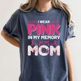I Wear Pink In My Memory Of My Mom Support For Mom Grandma Women's Comfort Colors T-Shirt Moss I Wear Pink In My Memory Of My Mom Support For Mom Grandma Women's Comfort Colors T-Shirt Moss