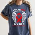I Wear Red In Memory Of My Dad Heart Disease Awareness Month Women's Comfort Colors T-Shirt Moss I Wear Red In Memory Of My Dad Heart Disease Awareness Month Women's Comfort Colors T-Shirt Moss