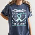 I Wear Teal In Memory Of My Mom Cervical Cancer Awaren Women's Comfort Colors T-Shirt Moss I Wear Teal In Memory Of My Mom Cervical Cancer Awaren Women's Comfort Colors T-Shirt Moss
