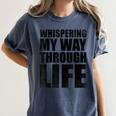 Whispering My Way Through Life Sayings For Introverts Women's Comfort Colors T-Shirt Moss Whispering My Way Through Life Sayings For Introverts Women's Comfort Colors T-Shirt Moss