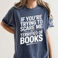 If You'Re Trying To Scare Me I'm Terrified Of Books Retro Women's Comfort Colors T-Shirt Moss If You'Re Trying To Scare Me I'm Terrified Of Books Retro Women's Comfort Colors T-Shirt Moss