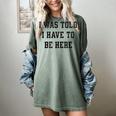 FUNNY INTROVERT I WAS TOLD I HAVE TO BE HERE Women's Comfort Colors T-Shirt Berry