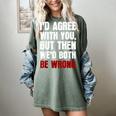 Humor Sarcastic Introvert Quote I'd Agree With You Women's Comfort Colors T-Shirt Berry