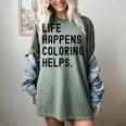 Life Happens Coloring Helps Life Happens Coloring Book Lover Women's Comfort Colors T-Shirt Berry Life Happens Coloring Helps Life Happens Coloring Book Lover Women's Comfort Colors T-Shirt Berry