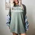 Not My Problem Sarcasm Introvert T-Shirt Women's Comfort Colors T-Shirt Berry Not My Problem Sarcasm Introvert T-Shirt Women's Comfort Colors T-Shirt Berry