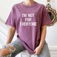 I'm Not For Everyone Humor Joke Sarcastic Introvert Women's Comfort Colors T-Shirt Blue Jean I'm Not For Everyone Humor Joke Sarcastic Introvert Women's Comfort Colors T-Shirt Blue Jean
