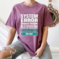 Sarcastic Apparel For Antisocial Introverts System Error Women's Comfort Colors T-Shirt Blue Jean Sarcastic Apparel For Antisocial Introverts System Error Women's Comfort Colors T-Shirt Blue Jean