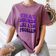 That Sounds Like A You Problem Groovy Introvert Raglan Baseball Tee Women's Comfort Colors T-Shirt Blue Jean