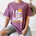 Graduation Class Of 2025 I Am So Done Senior Student Women's Comfort Colors T-Shirt Moss