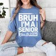 Bruh I'm A Senior 26 Class Of 2026 School Graduation Women's Comfort Colors T-Shirt Blue Jean