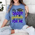My Daddy Is A Graduate Shirt Matching Family Graduation Women's Comfort Colors T-Shirt Blue Jean