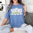 Done Class Of 2026 Graduation 2026 Senior Graduate School Women's Comfort Colors T-Shirt Blue Jean