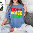 Dope Teacher African American Graduation History Month Women's Comfort Colors T-Shirt Blue Jean