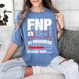 FNP In Progress Graduation Family Nurse Practitioner Women's Comfort Colors T-Shirt Blue Jean