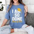 Graduation Class Of 2025 I Am So Done Senior Student Women's Comfort Colors T-Shirt Blue Jean