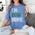 I'm 2018 Done Senior Graduation T-Shirt Class 2018 Women's Comfort Colors T-Shirt Blue Jean