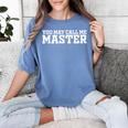 Masters Degree MBA Graduation You May Call Me Master Women's Comfort Colors T-Shirt Blue Jean