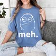 Meh Shirt Teacher Idea College Geek Graduation Tshirt Women's Comfort Colors T-Shirt Blue Jean