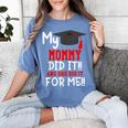 My MOMMY Did It Graduation Shirt Of Kids Nurse Graduation Women's Comfort Colors T-Shirt Blue Jean