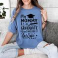 My Mommy Did It And She Did It Graduation Tee For Daughter Women's Comfort Colors T-Shirt Blue Jean