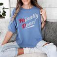 Phinally Done PhD T Shirt Graduation Women's Comfort Colors T-Shirt Blue Jean