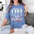 There Is Life After College Graduation Women's Comfort Colors T-Shirt Blue Jean