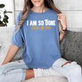 I Am So Done Class Of 2026 Senior Graduation Celebrating Women's Comfort Colors T-Shirt Blue Jean