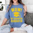 Wow Daughter Graduated Mom Dad Of A Senior Graduation Women's Comfort Colors T-Shirt Blue Jean