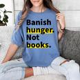 Banish Hunger Not Books Anti Fascism Pro Reading Quote Women's Comfort Colors T-Shirt Chalky Mint