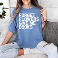 Book Lover Forget Flowers Give Me Books Women's Comfort Colors T-Shirt Chalky Mint Book Lover Forget Flowers Give Me Books Women's Comfort Colors T-Shirt Chalky Mint