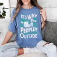 It's Way Too Peopley Outside Introvert Sarcastic Humor Women's Comfort Colors T-Shirt Chalky Mint It's Way Too Peopley Outside Introvert Sarcastic Humor Women's Comfort Colors T-Shirt Chalky Mint