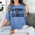 In Memory Of When I Cared Irony Saying Women's Comfort Colors T-Shirt Chalky Mint