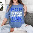 Pop Music Becomes a Time Machine Nostalgia Sound Quote Women's Comfort Colors T-Shirt Chalky Mint Pop Music Becomes a Time Machine Nostalgia Sound Quote Women's Comfort Colors T-Shirt Chalky Mint