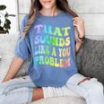 That Sounds Like A You Problem Groovy Introvert Women's Comfort Colors T-Shirt Chalky Mint That Sounds Like A You Problem Groovy Introvert Women's Comfort Colors T-Shirt Chalky Mint