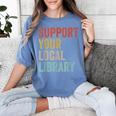 Support Your Local Library Books Bookaholic Teacher Bookworm Women's Comfort Colors T-Shirt Chalky Mint Support Your Local Library Books Bookaholic Teacher Bookworm Women's Comfort Colors T-Shirt Chalky Mint