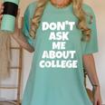 2023 GRADUATION GIFT DON'T ASK ME ABOUT COLLEGE Women's Comfort Colors T-Shirt Chalky Mint