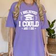 I Believed I Could And I Did Graduate Happy Graduation Day Women's Comfort Colors T-Shirt Violet