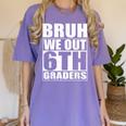 Bruh We Out 6th Graders Sixth Grade Graduation Class Of 2025 Women's Comfort Colors T-Shirt Violet